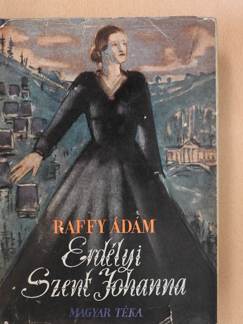 Raffy Ádám - Erdélyi Szent Johanna (dedikált példány) [antikvár]