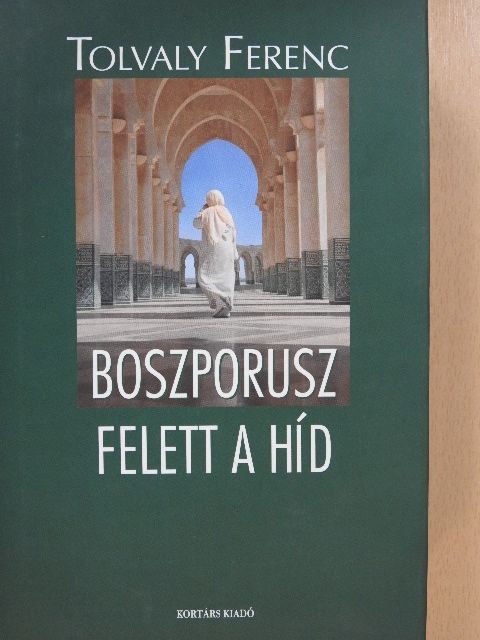 Tolvaly Ferenc - Boszporusz felett a híd (dedikált példány) [antikvár]