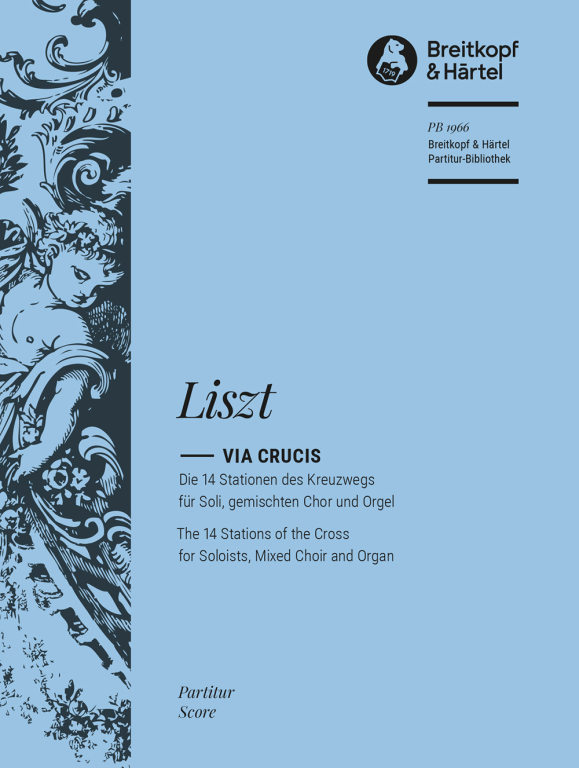 LISZT - VIA CRUCIS. DIE 14 STATIONEN DES KREUZWEGS FÜR SOLI, GEMISCHTEN CHOR UND ORGEL. PARTITUR