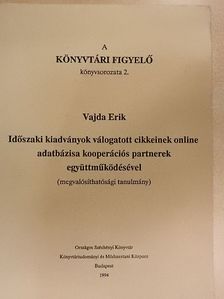 Vajda Erik - Időszaki kiadványok válogatott cikkeinek online adatbázisa kooperációs partnerek együttműködésével [antikvár]