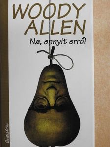 Woody Allen - Na, ennyit erről [antikvár]