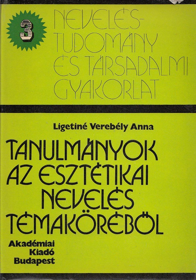 Ligetiné Verebély Anna - Tanulmányok az esztétikai nevelés témaköréből [antikvár]