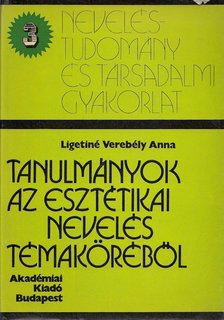 Ligetiné Verebély Anna - Tanulmányok az esztétikai nevelés témaköréből [antikvár]