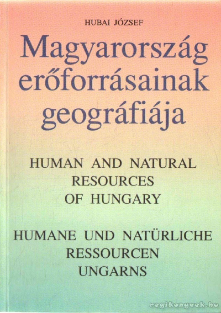 Hubai József - Magyarország erőforrásainak geográfiája [antikvár]