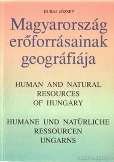 Hubai József - Magyarország erőforrásainak geográfiája [antikvár]