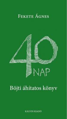 Fekete Ágnes - 40 napBöjti áhítatos könyv [antikvár]