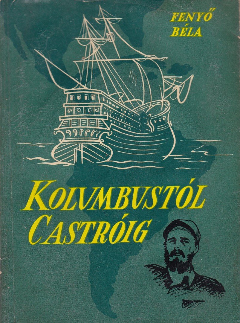 Fenyő Béla - Kolumbustól Castróig [antikvár]