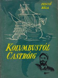 Fenyő Béla - Kolumbustól Castróig [antikvár]