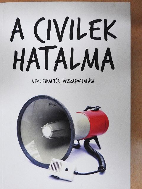 Ágh Attila - A civilek hatalma: a politikai tér visszafoglalása [antikvár]