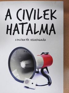 Ágh Attila - A civilek hatalma: a politikai tér visszafoglalása [antikvár]