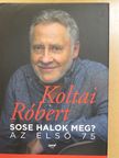 Koltai Róbert - Sose halok meg? [antikvár]