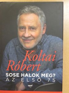 Koltai Róbert - Sose halok meg? [antikvár]