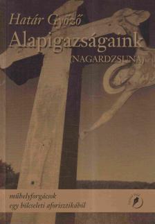 Határ Győző - Alapigazságaink (Nagardzsuna) [antikvár]