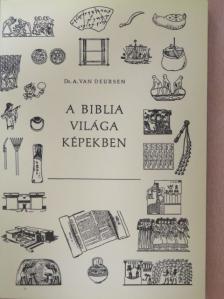 Dr. A. Van Deursen - A Biblia világa képekben [antikvár]