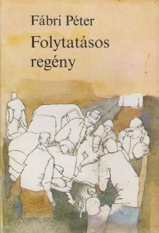 Fábri Péter - Folytatásos regény [antikvár]