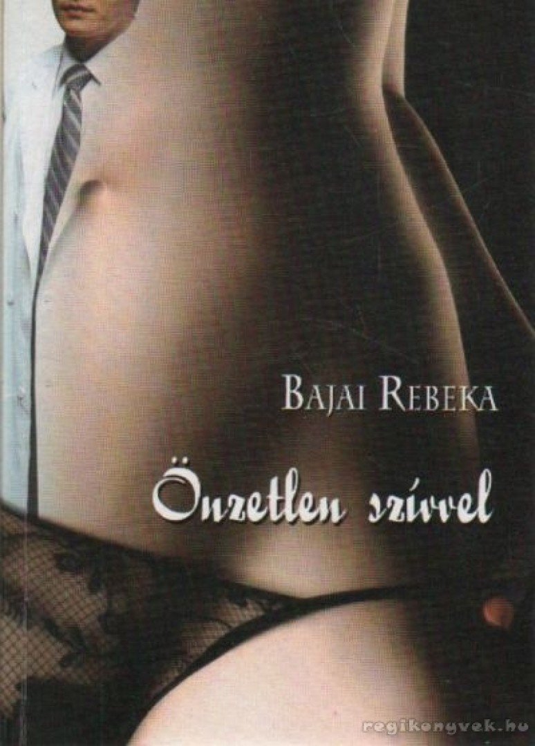 Bajai Rebeka - Önzetlen szívvel [antikvár]