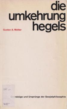 Gustav A. Wetter - Die Umkehrung Hegels [antikvár]