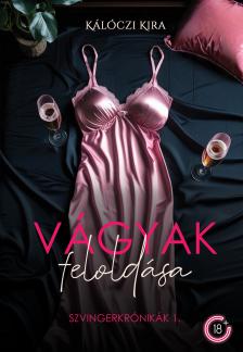 Kálóczi Kira - Vágyak feloldása - SZVINGERKRÓNIKÁK 1. [eKönyv: epub, mobi]