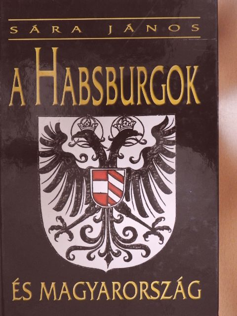 Dr. Sára János - A Habsburgok és Magyarország [antikvár]