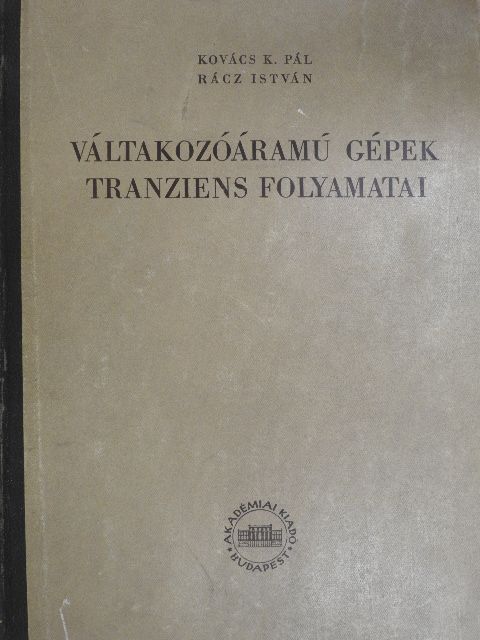 Kovács K. Pál - Váltakozóáramú gépek tranziens folyamatai [antikvár]