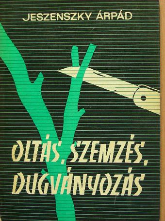 Jeszenszky Árpád - Oltás, szemzés, dugványozás [antikvár]