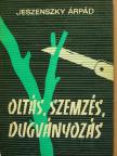 Jeszenszky Árpád - Oltás, szemzés, dugványozás [antikvár]