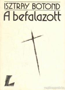Isztray Botond - A befalazott [antikvár]