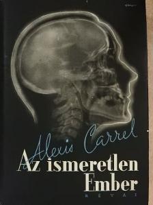 Alexis Carrel - Az ismeretlen Ember [antikvár]