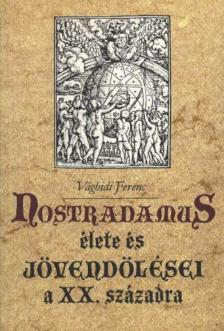VÁGHIDI FERENC - Nostradamus élete és jövendölései a XX. századra [antikvár]