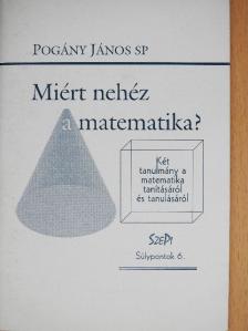 Pogány János - Miért nehéz a matematika? [antikvár]