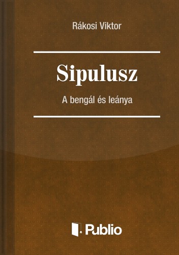 Rákosi Viktor - Sipulusz - A bengál és leánya [eKönyv: epub, mobi, pdf]