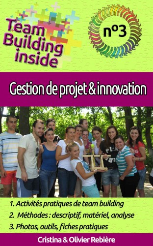 Olivier Rebiere Cristina Rebiere, - Team Building inside n°3 - gestion de projet &amp; innovation [eKönyv: epub, mobi]