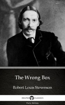 Delphi Classics Robert Louis Stevenson, - The Wrong Box by Robert Louis Stevenson (Illustrated) [eKönyv: epub, mobi]