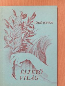 Törő István - Éltető világ (dedikált példány) [antikvár]