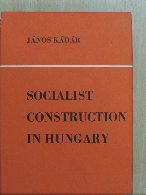 János Kádár - Socialist Construction in Hungary [antikvár]