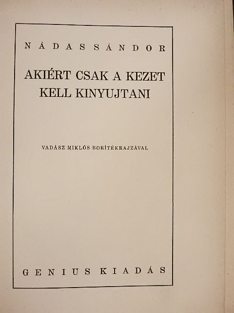 Nádas Sándor - Akiért csak a kezet kell kinyujtani [antikvár]
