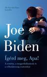 Joe Biden - Ígérd meg, Apa!  - A remény, a megpróbáltatások és a céltudatosság esztendeje
