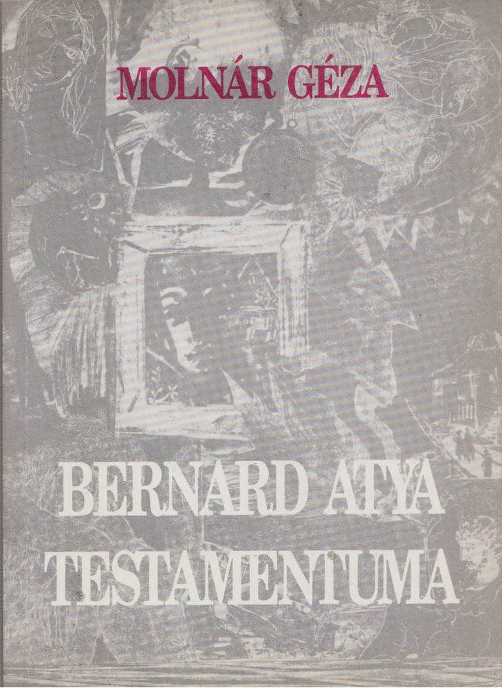 Molnár Géza - Bernard atya Testamentuma [antikvár]