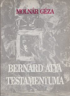 Molnár Géza - Bernard atya Testamentuma [antikvár]