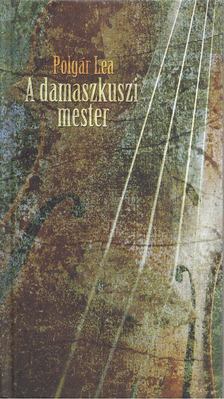 Polgár Lea - A damaszkuszi mester [antikvár]