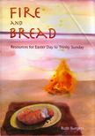 Ruth Burgess - Fire and Bread: Resources for Easter Day to Trinity Sunday [antikvár]