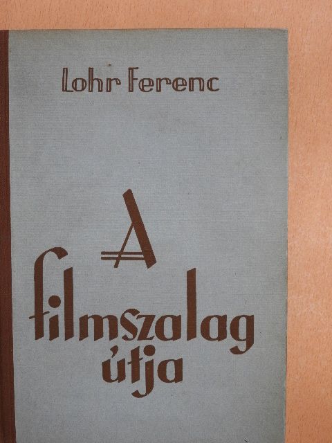 Lohr Ferenc - A filmszalag útja [antikvár]