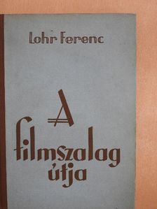 Lohr Ferenc - A filmszalag útja [antikvár]