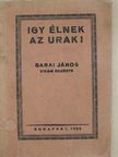 Garai János - Igy élnek az urak! [antikvár]