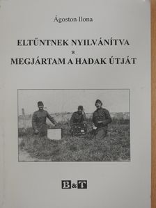 Ágoston Ilona - Eltűntnek nyilvánítva/Megjártam a hadak útját (dedikált példány) [antikvár]