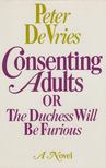 Peter DeVries - Consenting Adults or the Duchess Will be Furious [antikvár]