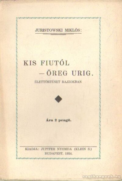 Juristowski Miklós - Kis fiutól - öreg urig [antikvár]