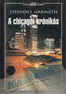Stephen I. Harmath - A chicagói krónikás [antikvár]
