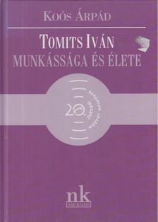 Koós Árpád - Tomits Iván munkássága és élete [antikvár]