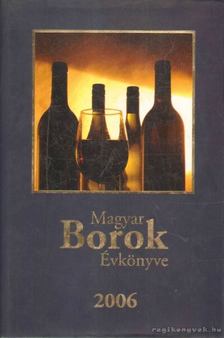 Kele István (szerk.) - Magyar Borok Évkönyve 2006 [antikvár]